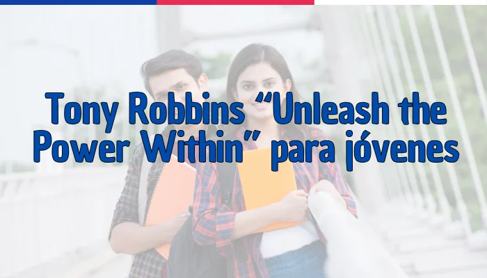 Tony Robbins “Unleash the Power Within” para jóvenes / versión liderazgo juvenil
